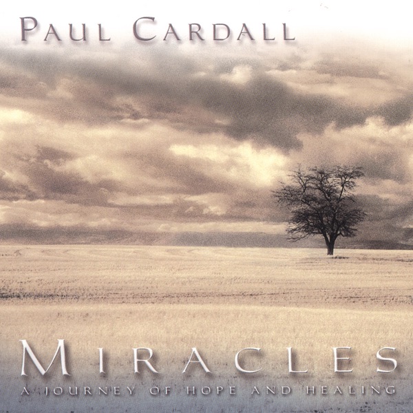 Paul Cardall - Miracles. A Journey Of Hope And Healing